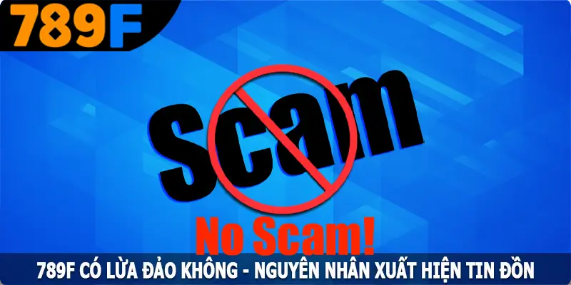 789F Có Lừa Đảo Không - Nguyên Nhân Xuất Hiện Tin Đồn 5 789F Có Lừa Đảo Không - Nguyên Nhân Xuất Hiện Tin Đồn