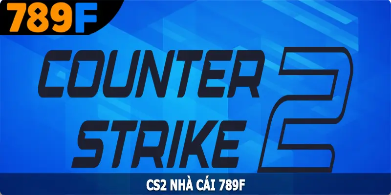 CS2 - Trải Nghiệm Game Bắn Súng Hấp Dẫn Nhất 789F