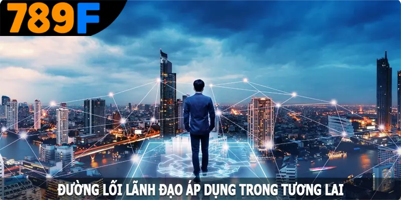 Đường lối lãnh đạo áp dụng trong tương lai