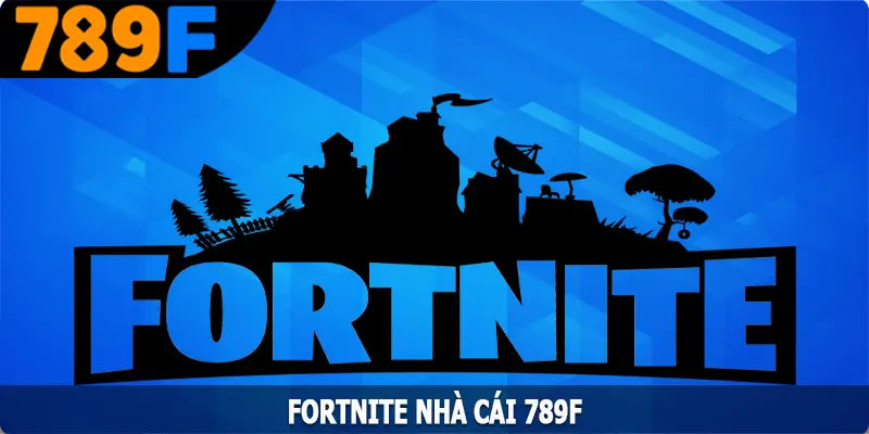 Fortnite - Trải Nghiệm Sân Chơi Cá Cược Nổi Bật Nhất Hiện Nay