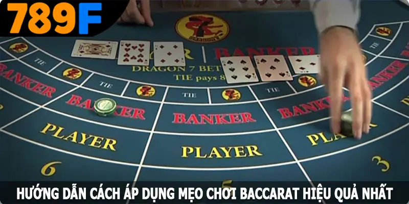 Hướng dẫn cách áp dụng mẹo chơi Baccarat hiệu quả nhất
