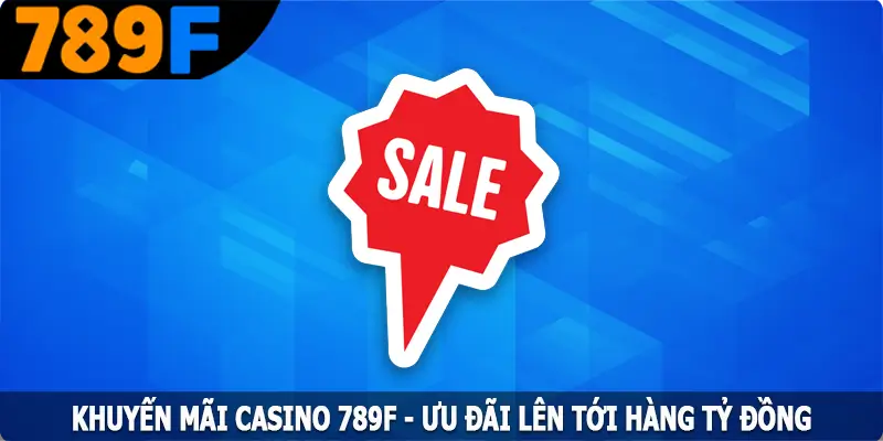 Khuyến Mãi Casino 789F - Ưu Đãi Lên Tới Hàng Tỷ Đồng 3 Khuyến Mãi Casino 789F - Ưu Đãi Lên Tới Hàng Tỷ Đồng
