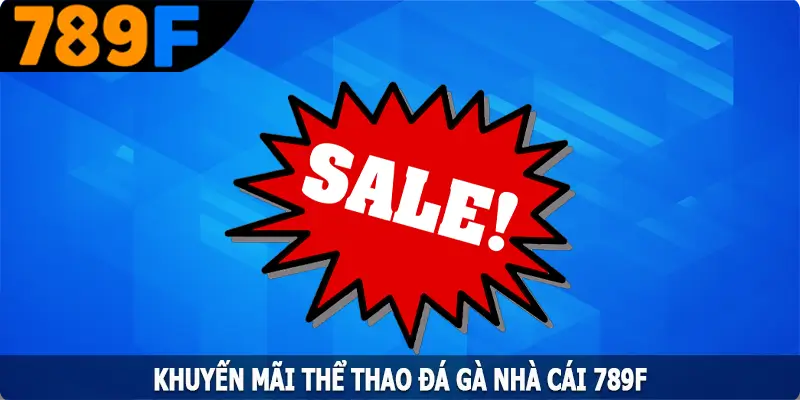 Khuyến Mãi Thể Thao Đá Gà - Thỏa Mãn Đam Mê Cùng 789F 2 Khuyến Mãi Thể Thao Đá Gà - Thỏa Mãn Đam Mê Cùng 789F