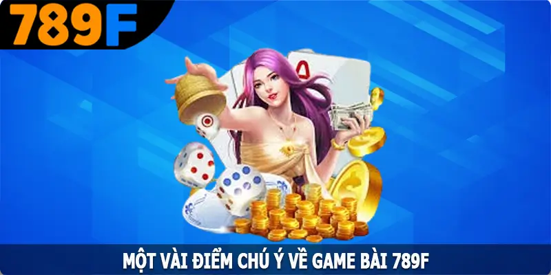 Một vài điểm chú ý về game bài 789F