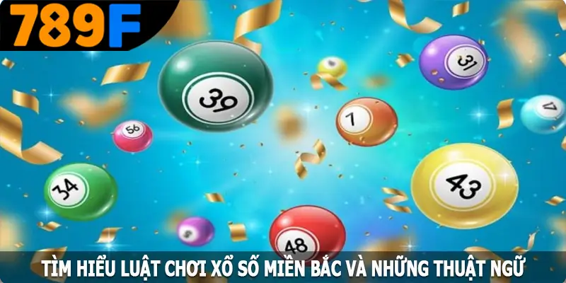 Tìm hiểu luật chơi xổ số miền Bắc và những thuật ngữ quan trọng Tìm hiểu luật chơi xổ số miền Bắc và những thuật ngữ quan trọng