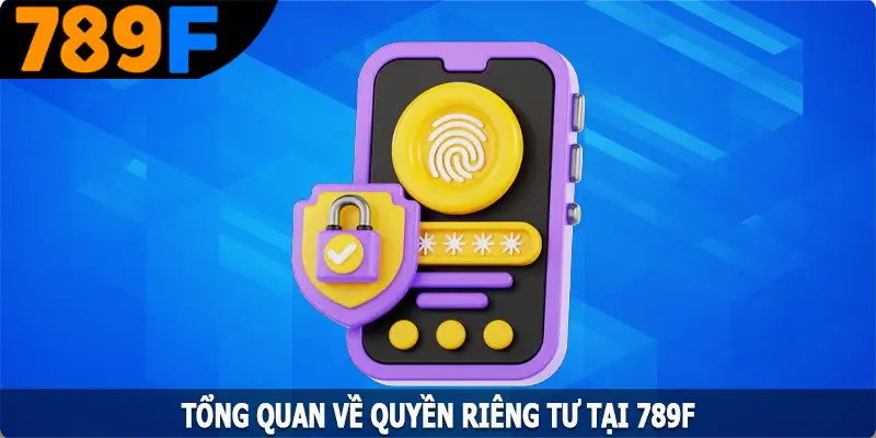 Tổng quan về quyền riêng tư tại 789F