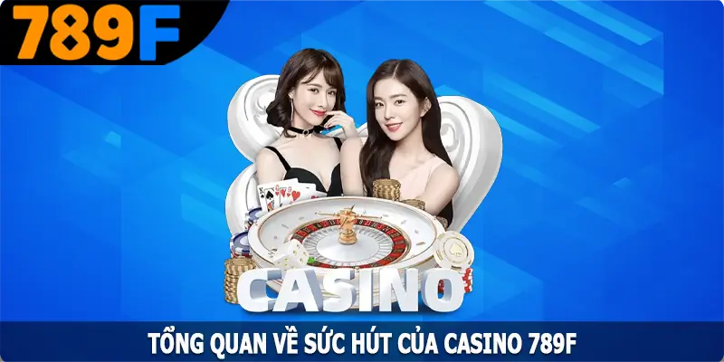 Tổng quan về sức hút của casino 789F