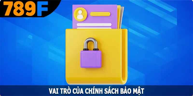 Vai trò của chính sách bảo mật trong sự an toàn chung Vai trò của chính sách bảo mật trong sự an toàn chung
