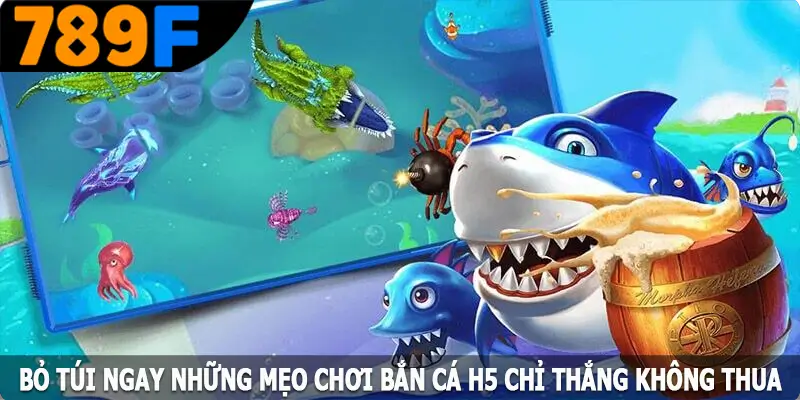 Bỏ túi ngay những mẹo chơi bắn cá H5 chỉ thắng không thua
