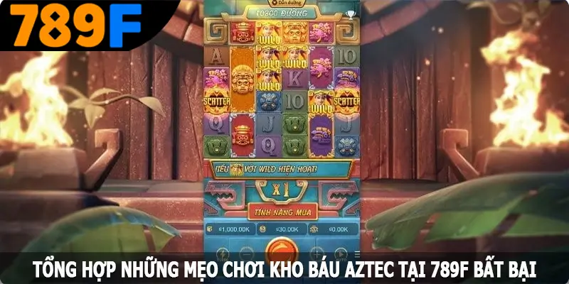 Tổng hợp những mẹo chơi kho báu Aztec tại 789F bất bại Tổng hợp những mẹo chơi kho báu Aztec tại 789F bất bại