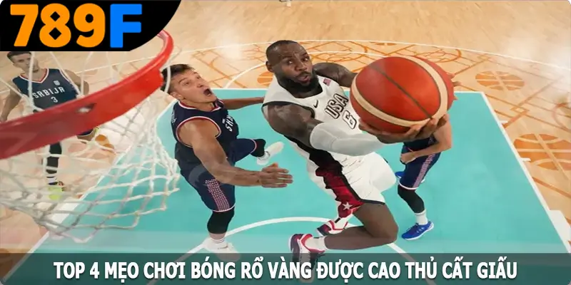Top 4 mẹo chơi bóng rổ vàng được cao thủ cất giấu Top 4 mẹo chơi bóng rổ vàng được cao thủ cất giấu