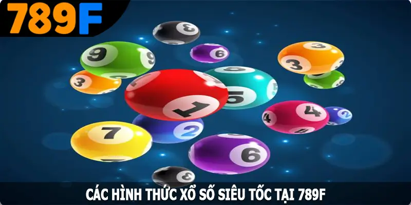 Các hình thức xổ số siêu tốc tại 789F Các hình thức xổ số siêu tốc tại 789F