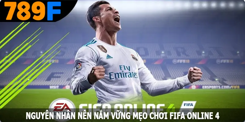 Nguyên nhân nên nắm vững mẹo chơi FIFA Online 4