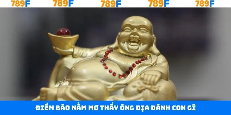 Tìm hiểu nằm mơ thấy ông địa đánh con gì Tìm hiểu nằm mơ thấy ông địa đánh con gì