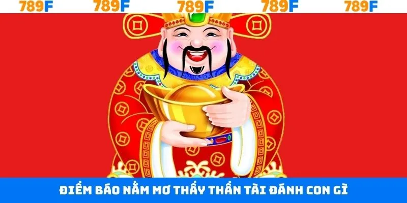 Nằm mơ thấy Thần Tài đánh con gì? và hình ảnh được tặng tiền
