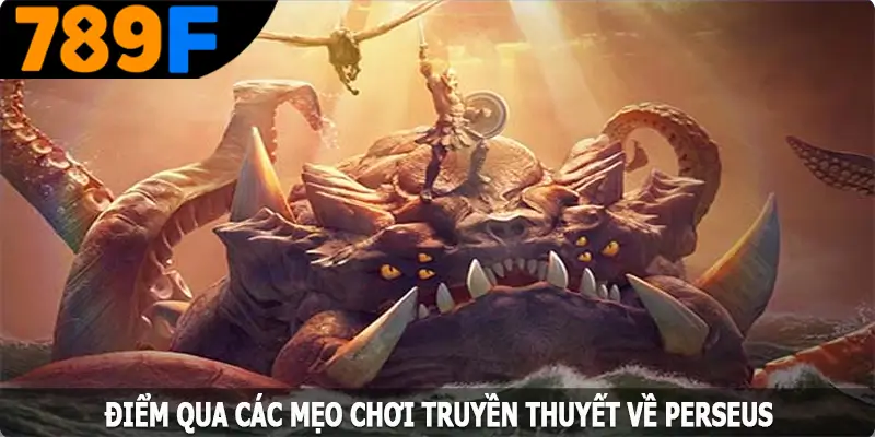 Điểm qua các mẹo chơi truyền thuyết về Perseus Điểm qua các mẹo chơi truyền thuyết về Perseus