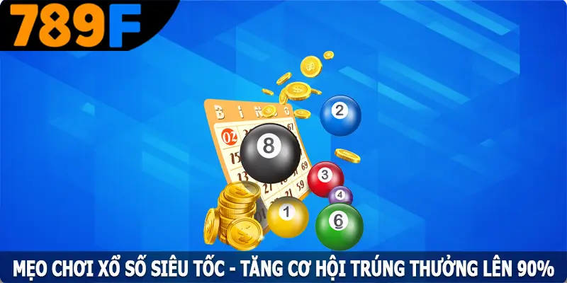 Xổ Sổ Siêu Tốc - Thử Vận May Chỉ Trong Vài Giây Tại 789F 5 Cách Chơi Xổ Số Siêu Tốc Thông Minh – Tăng Khả Năng Trúng Lớn