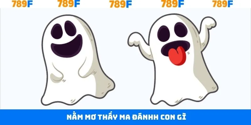Nằm Mơ Thấy Ma Đánh Con Gì Để Rinh Thưởng Lớn Về Tay 789F 7 Nằm Mơ Thấy Ma Đánh Con Gì Để Rinh Thưởng Lớn Về Tay 789F
