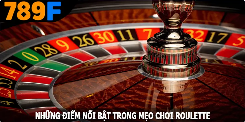 Những điểm nổi bật trong mẹo chơi Roulette