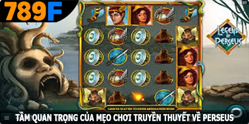 Tầm quan trọng của mẹo chơi truyền thuyết về Perseus Tầm quan trọng của mẹo chơi truyền thuyết về Perseus